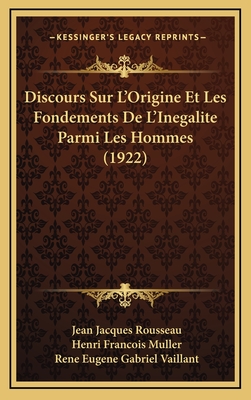 Discours Sur L'Origine Et Les Fondements De L'Inegalite Parmi Les Hommes (1922) - Rousseau, Jean Jacques, and Muller, Henri Francois (Editor), and Vaillant, Rene Eugene Gabriel (Editor)