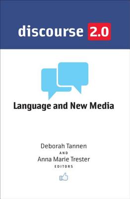 Discourse 2.0: Language and New Media - Tannen, Deborah, PhD (Editor), and Trester, Anna Marie (Editor)