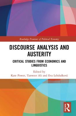 Discourse Analysis and Austerity: Critical Studies from Economics and Linguistics - Power, Kate (Editor), and Ali, Tanweer (Editor), and Lebduskov, Eva (Editor)