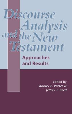 Discourse Analysis and the New Testament: Approaches and Results - Porter, Stanley E (Editor), and Keith, Chris (Editor), and Reed, Jeffrey (Editor)