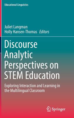 Discourse Analytic Perspectives on Stem Education: Exploring Interaction and Learning in the Multilingual Classroom - Langman, Juliet, Ph.D. (Editor), and Hansen-Thomas, Holly (Editor)