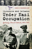 Discourse and Defiance Under Nazi Occupation: Guernsey, Channel Islands, 1940-1945