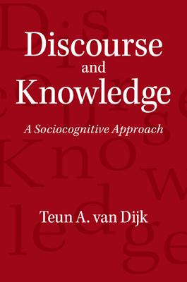 Discourse and Knowledge: A Sociocognitive Approach - Dijk, Teun A Van