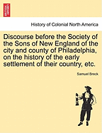 Discourse Before the Society of the Sons of New England of the City and County of Philadelphia, on the History of the Early Settlement of Their Country;