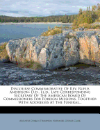 Discourse Commemorative of REV. Rufus Anderson: D.D., LL.D., Late Corresponding Secretary of the American Board of Commissioners for Foreign Missions, Together with Addresses at the Funeral...