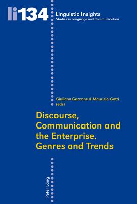 Discourse, Communication and the Enterprise.- Genres and Trends - Garzone, Giuliana Elena (Editor), and Gotti, Maurizio, Professor (Editor)