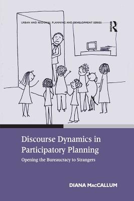 Discourse Dynamics in Participatory Planning: Opening the Bureaucracy to Strangers - MacCallum, Diana