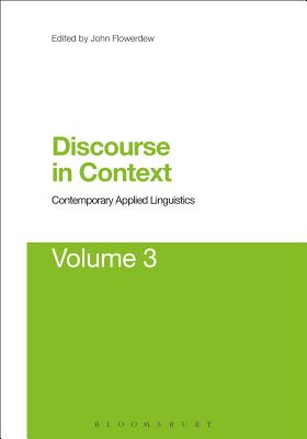 Discourse in Context: Contemporary Applied Linguistics Volume 3 - Flowerdew, John (Editor), and Wei, Li (Series edited by)