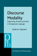 Discourse Modality: Subjectivity, Emotion and Voice in the Japanese Language