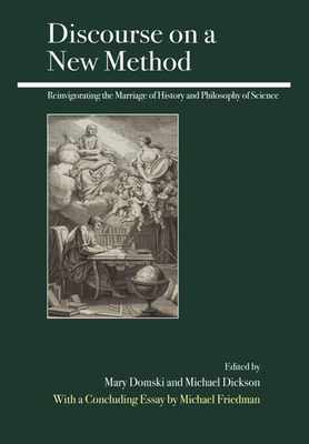 Discourse on a New Method: Reinvigorating the Marriage of History and Philosophy of Science - Domski, Mary (Editor), and Dickson, Michael (Editor)