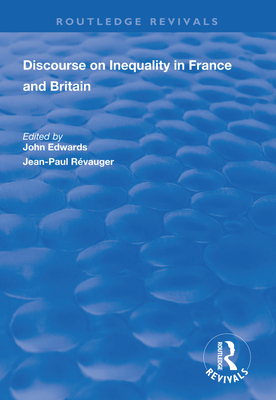 Discourse on Inequality in France and Britain - Edwards, John (Editor), and Rvauger, Jean-Paul (Editor)