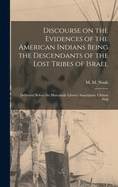 Discourse on the Evidences of the American Indians Being the Descendants of the Lost Tribes of Israel [microform]: Delivered Before the Mercantile Library Association, Clinton Hall