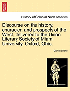 Discourse on the History, Character, and Prospects of the West, Delivered to the Union Literary Society of Miami University, Oxford, Ohio.