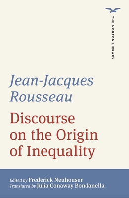 Discourse on the Origin of Inequality - Rousseau, Jean Jacques, and Bondanella, Julia Conaway (Translated by), and Neuhouser, Frederick (Editor)