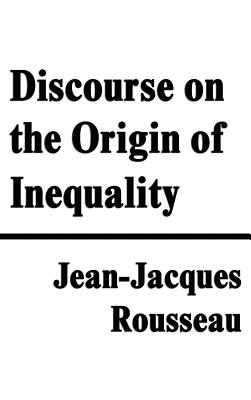 Discourse on the Origin of Inequality - Rousseau, Jean Jacques