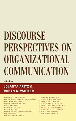 Discourse Perspectives on Organizational Communication - Artiz, Jolanta, and Walker, Robyn C, and Anderson, Donald L (Contributions by)