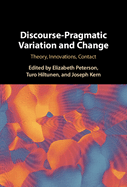 Discourse-Pragmatic Variation and Change: Theory, Innovations, Contact