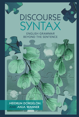 Discourse Syntax: English Grammar Beyond the Sentence - Dorgeloh, Heidrun, Dr., and Wanner, Anja