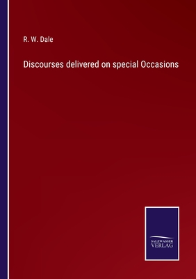 Discourses delivered on special Occasions - Dale, R W