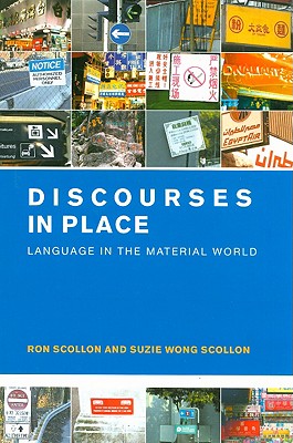 Discourses in Place: Language in the Material World - Scollon, Ron, and Wong Scollon, Suzie