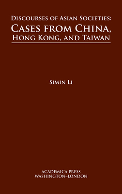 Discourses of Asian Societies: Cases from China, Hong Kong, and Taiwan - Li, Simin