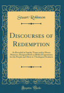Discourses of Redemption: As Revealed at Sundry Times and in Divers Manners, Designed Both as Biblical Expositions for the People and Hints to Theological Students (Classic Reprint)