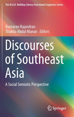 Discourses of Southeast Asia: A Social Semiotic Perspective - Rajandran, Kumaran (Editor), and Abdul Manan, Shakila (Editor)