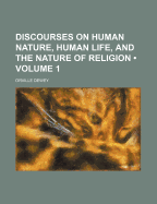 Discourses on Human Nature, Human Life, and the Nature of Religion (Volume 1)