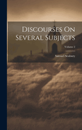 Discourses On Several Subjects; Volume 2