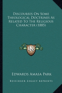 Discourses On Some Theological Doctrines As Related To The Religious Character (1885)