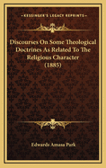 Discourses on Some Theological Doctrines as Related to the Religious Character (1885)