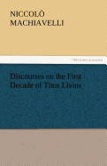 Discourses on the First Decade of Titus Livius