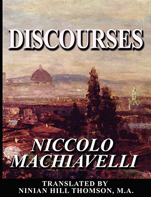 Discourses - Machiavelli, Niccolo