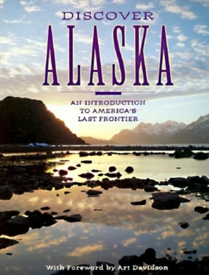 Discover Alaska: An Introduction to America's Last Frontier - Davidson, Art, and Alaska Northwest Publishing