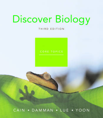 Discover Biology, Core Topics - Cain, Michael L, and Damman, Hans, and Lue, Robert, Professor