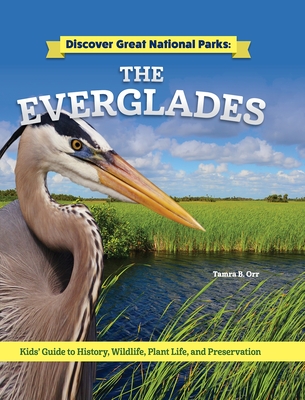 Discover Great National Parks: The Everglades: Kids' Guide to History, Wildlife, Plant Life, and Preservation - Orr, Tamra B