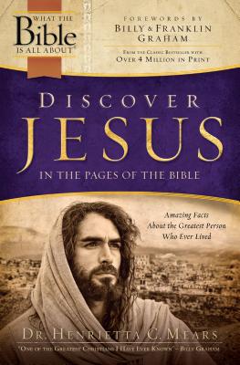 Discover Jesus in the Pages of the Bible: Amazing Facts about the Greatest Person Who Ever Lived - Mears, Henrietta C, and Graham, Billy (Foreword by)