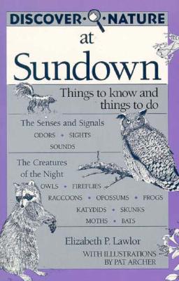 Discover Nature at Sundown - Lawlor, Elizabeth P, and Archer, Pat, MS, Atc, Lmt