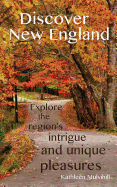 Discover New England: Explore the Region's Intrigue and Unique Pleasures