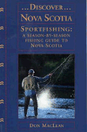 Discover Nova Scotia Sportfishing: A Season-By-Season Fishing Guide to Nova Scotia - MacLean, Don