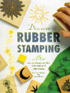 Discover Rubber Stamping: Learn the Techniques and Effects of the Simple Art of Rubber Stamping