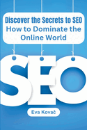 Discover the Secrets to SEO: How to Dominate the Online World