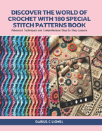 Discover the World of Crochet with 180 Special Stitch Patterns Book: Advanced Techniques and Comprehensive Step by Step Lessons