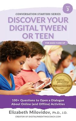 Discover Your Digital Tween or Teen: 100+ Questions to Open a Dialogue about Online (and Offline) Activities - Milovidov, Elizabeth