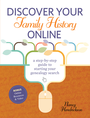 Discover Your Family History Online: A Step-By-Step Guide to Starting Your Genealogy Search - Hendrickson, Nancy