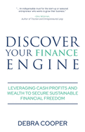 Discover Your Finance Engine: Leveraging Cash Profits and Wealth to Secure Sustainable Financial Freedom
