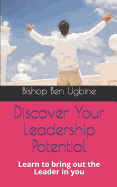 Discover Your Leadership Potential: Learn to Bring Out the Leader in You