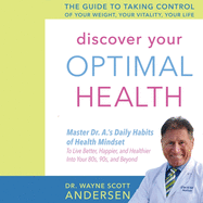 Discover Your Optimal Health: The Guide to Taking Control of Your Weight, Your Vitality, Your Life