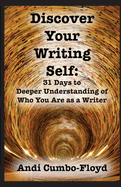 Discover Your Writing Self: 31 Days to Deeper Understanding of Who You Are as a Writer