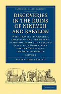 Discoveries in the Ruins of Nineveh and Babylon: With Travels in Armenia, Kurdistan and the Desert: Being the Result of a Second Expedition Undertaken for the Trustees of the British Museum